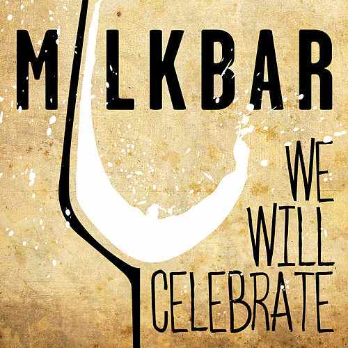 Milkbar – We Will Celebrate